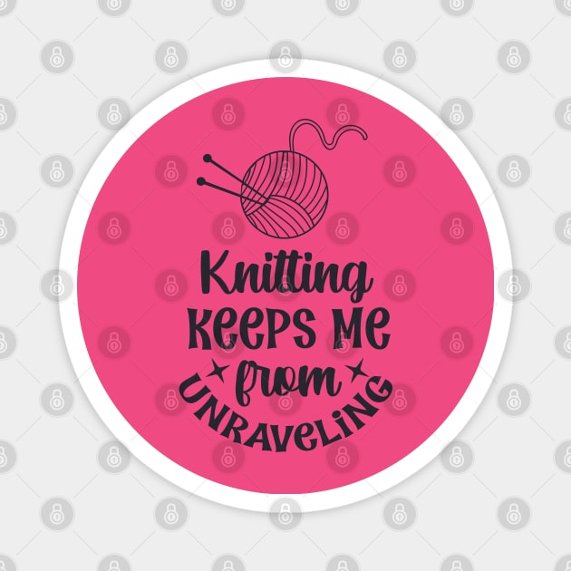 Knitting keeps me from unraveling Magnet by trendybestgift